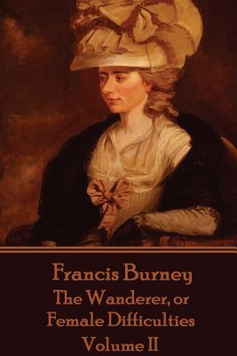 Frances Burney - The Wanderer, or Female Difficulties: Volume II