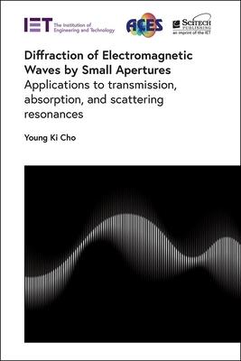 Diffraction of Electromagnetic Waves by Small Apertures: Applications to Transmission, Absorption, and Scattering Resonances