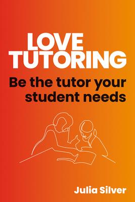 Love Tutoring: Be the Tutor Your Student Needs