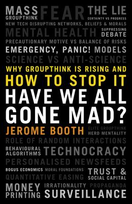 Have We All Gone Mad?: Why Groupthink Is Rising and How to Stop It