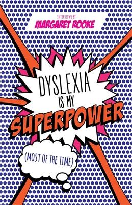 Dyslexia Is My Superpower (Most of the Time)