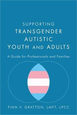 Supporting Transgender Autistic Youth and Adults: A Guide for Professionals and Families