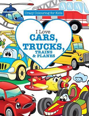 I Love Cars, Trucks, Trains & Planes! ( Crazy Colouring For Kids) Subscription