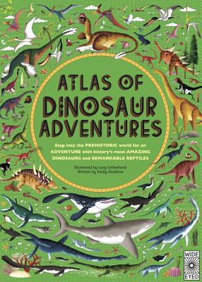 Atlas of Dinosaur Adventures: Step Into a Prehistoric World