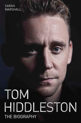 Tom Hiddleston - The Biography