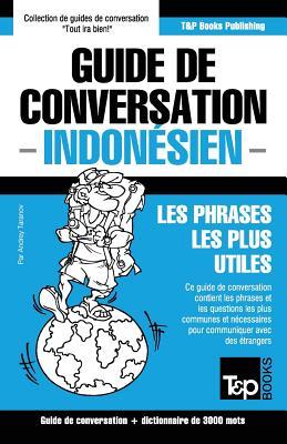 Guide de conversation Franais-Indonsien et vocabulaire thmatique de 3000 mots