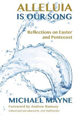 Alleluia Is Our Song: Reflections on Eastertide