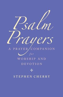 Psalm Prayers: A Companion for Worship and Devotion