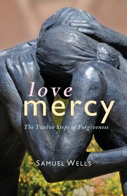 Love Mercy: The Twelve Steps of Forgiveness