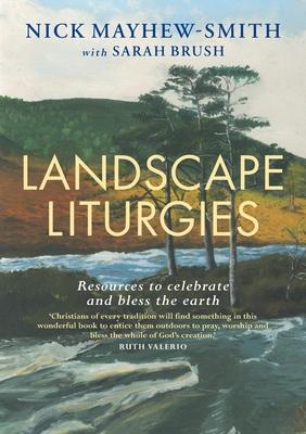 Landscape Liturgies: Outdoor Worship Resources from the Christian Tradition