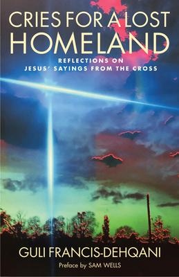 Cries for a Lost Homeland: Reflections on Jesus' Sayings from the Cross