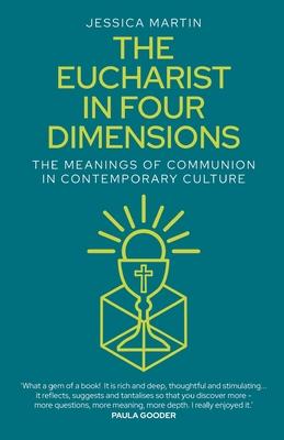 The Eucharist in Four Dimensions: The Meanings of Communion in Contemporary Culture