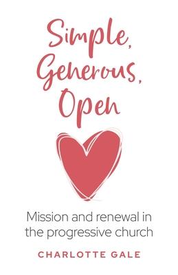 Simple, Generous, Open: Mission and renewal in the progressive church