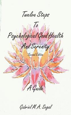 Twelve Steps to Psychological Good Health and Serenity - A Guide