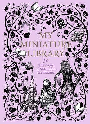 My Miniature Library: 30 Tiny Books to Make, Read and Treasure Subscription