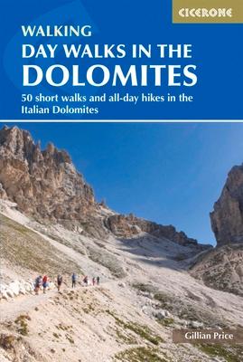 Day Walks in the Dolomites: 50 Short Walks and All-Day Hikes in the Italian Dolomites