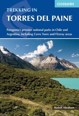 Trekking in Torres del Paine: Patagonia's Premier National Parks in Chile and Argentina, Including Cerro Torre and Fitzroy Areas