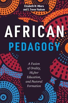 African Pedagogy: A Fusion of Orality, Higher Education, and Pastoral Formation Subscription