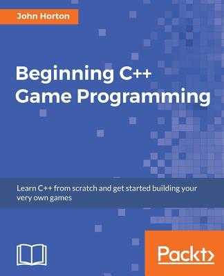 Beginning C++ Game Programming: Learn C++ from scratch and get started building your very own games