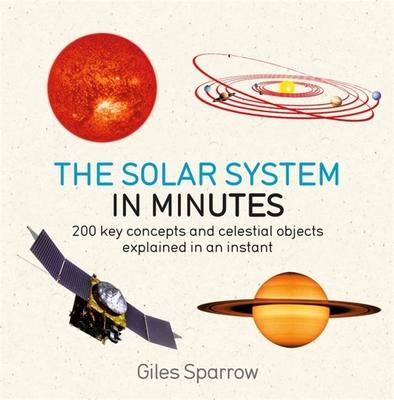 Solar System in Minutes: 200 Key Concepts and Celestial Objects Explained in an Instant