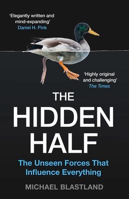 The Hidden Half: The Unseen Forces That Influence Everything