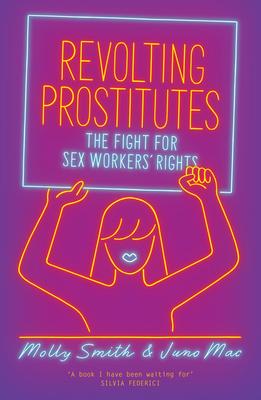 Revolting Prostitutes: The Fight for Sex Workers' Rights