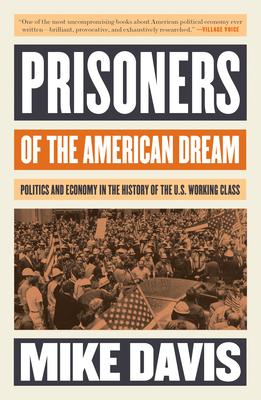 Prisoners of the American Dream: Politics and Economy in the History of the Us Working Class