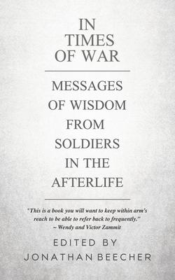 In Times of War: Messages of Wisdom from Soldiers in the Afterlife