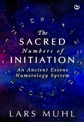 The Sacred Numbers of Initiation: An Ancient Essene Numerology System