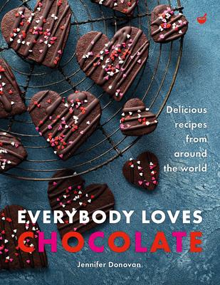 Everybody Loves Chocolate: Delicious Recipes from Around the World