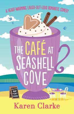 The Cafe at Seashell Cove: A heartwarming laugh out loud romantic comedy