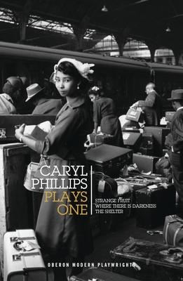 Caryl Phillips: Plays One: Strange Fruit; Where There Is Darkness; The Shelter