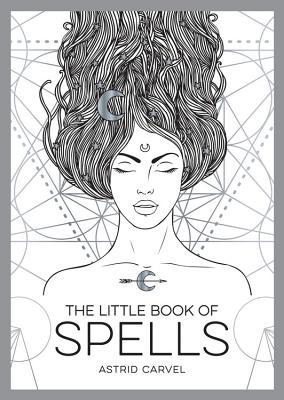 The Little Book of Spells: A Beginner's Guide to White Witchcraft