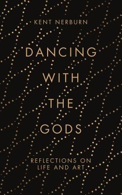 Dancing with the Gods: Reflections on Life and Art