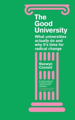 The Good University: What Universities Actually Do and Why It's Time for Radical Change