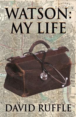 Watson - My Life: An Autobiography of Doctor Watson, comrade and friend of Sherlock Holmes