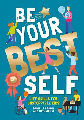 Be Your Best Self: Life Skills for Unstoppable Kids