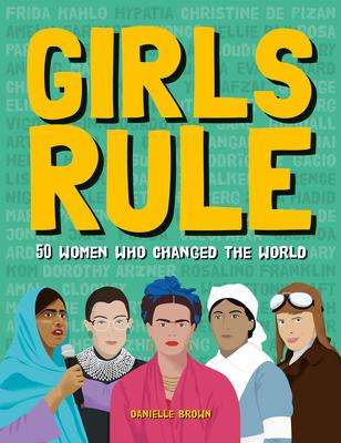 Girls Rule: 50 Women Who Changed the World