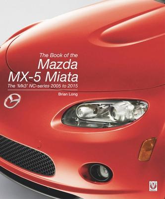 The Book of the Mazda MX-5 Miata: The 'Mk3' Nc-Series 2005 to 2015