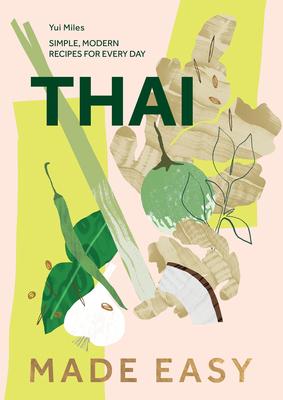 Thai Made Easy: Over 70 Simple Recipes