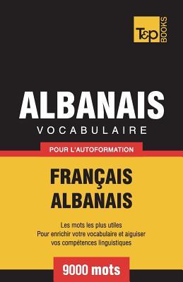 Vocabulaire Franais-Albanais pour l'autoformation - 9000 mots