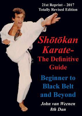 Shotokan Karate - The Definitive Guide: Beginning to Black Belt and Beyond