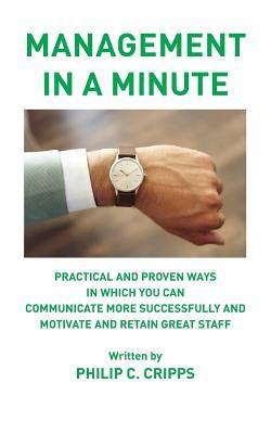 Management in a Minute: Practical and proven ways in which you can communicate more successfully and motivate and retain great staff