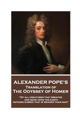 The Odyssey of Homer translated by Alexander Pope: "Of all creatures that breathe and move upon the earth, nothing is bred that is weaker than man"