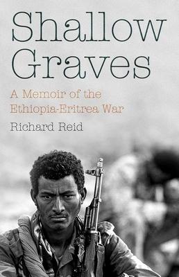 Shallow Graves: A Memoir of the Ethiopia-Eritrea War