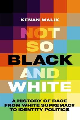 Not So Black and White: A History of Race from White Supremacy to Identity Politics