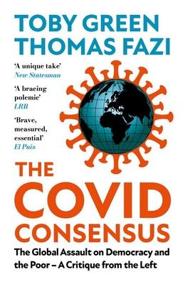 The Covid Consensus: The Global Assault on Democracy and the Poor?a Critique from the Left