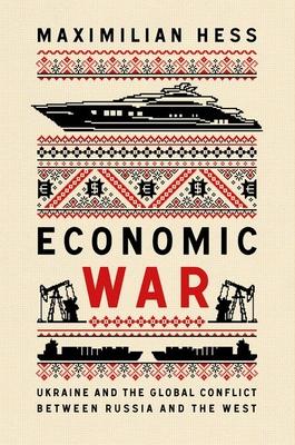 Economic War: Ukraine and the Global Conflict Between Russia and the West