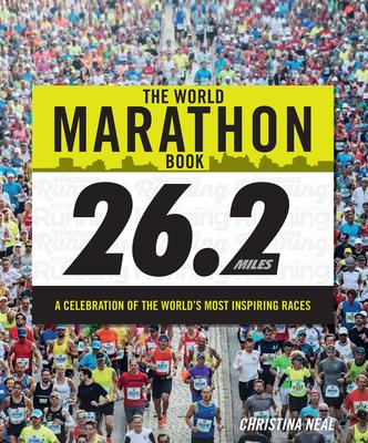 The World Marathon Book: A Celebration of the World's Most Inspiring Races