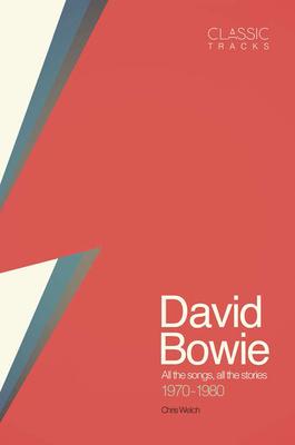 Classic Tracks: David Bowie: All the Songs, All the Stories 1970 - 1980